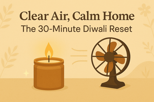 Clear Air, Calm Home: The 30-Minute Diwali Reset